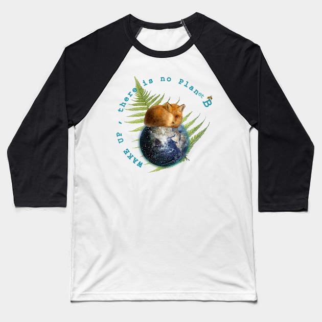 Wake Up No Planet B Baseball T-Shirt by Dream and Design